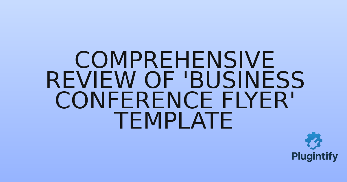 You are currently viewing Comprehensive Review of ‘Business Conference Flyer’ Template