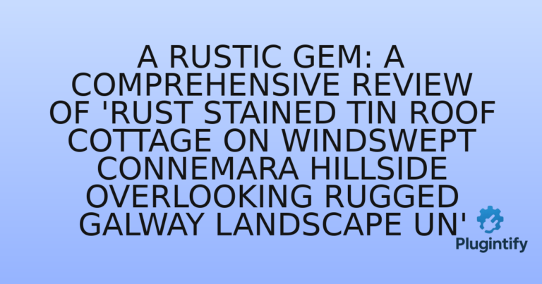 Read more about the article A Rustic Gem: A Comprehensive Review of ‘Rust stained tin roof cottage on windswept Connemara hillside overlooking rugged Galway landscape un’