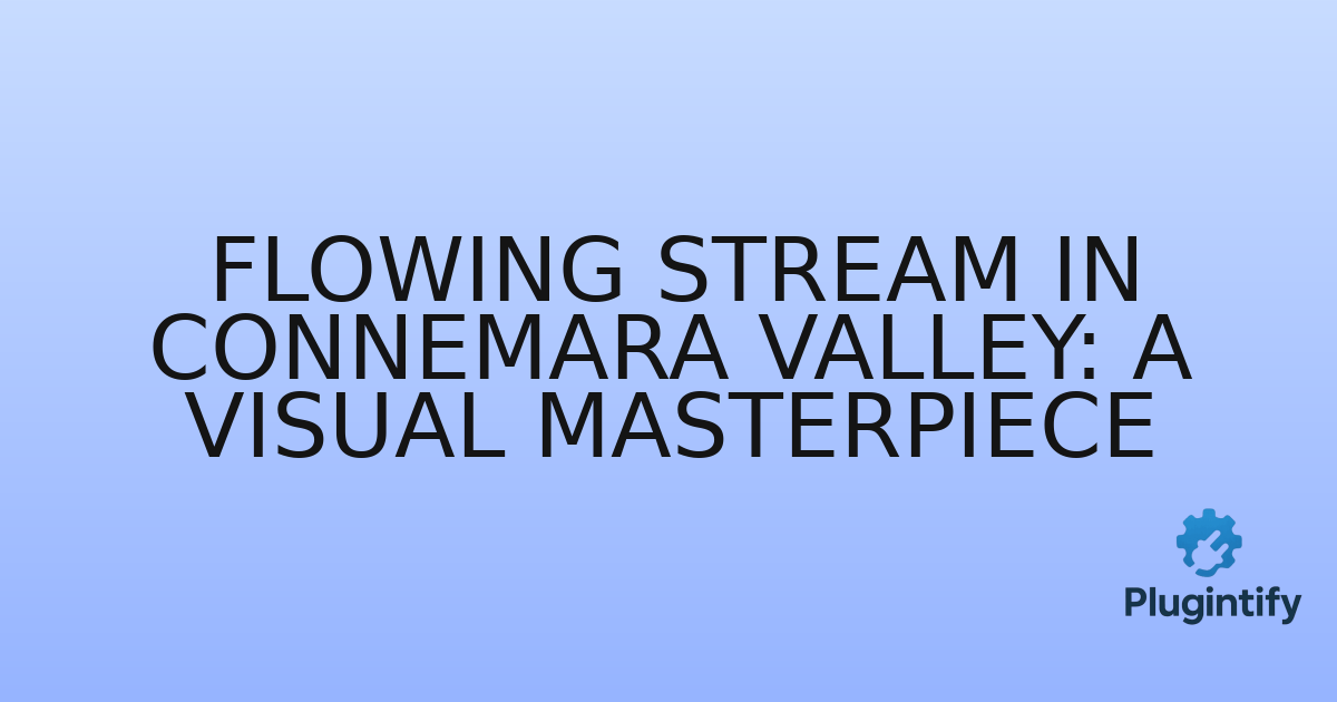 You are currently viewing Flowing Stream in Connemara Valley: A Visual Masterpiece