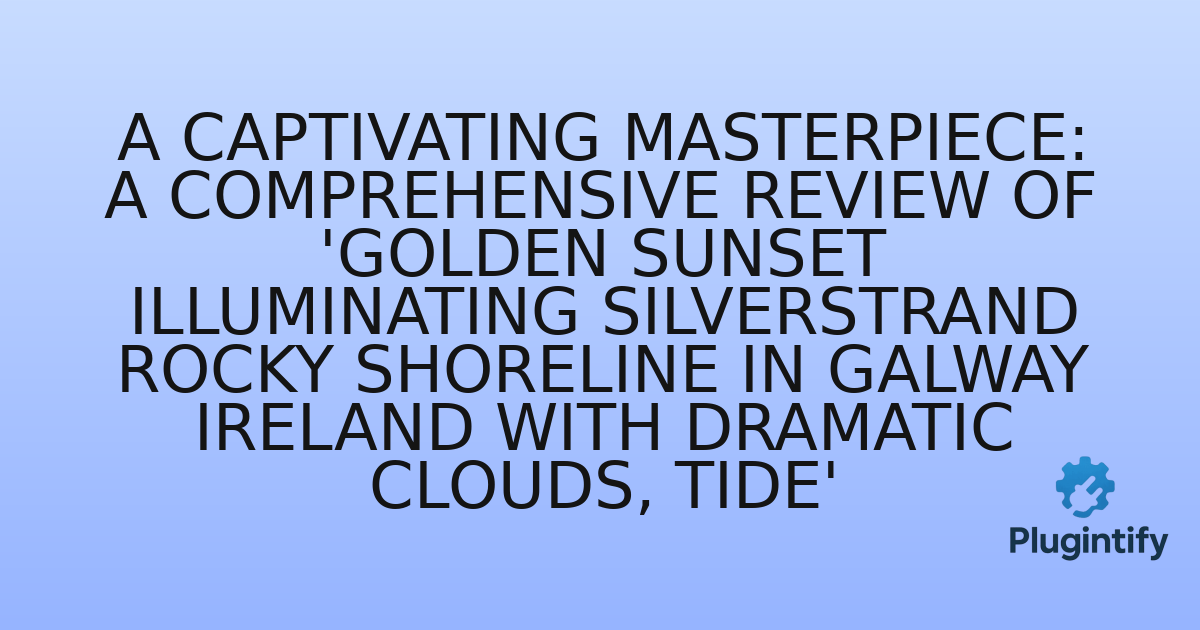 You are currently viewing A Captivating Masterpiece: A Comprehensive Review of ‘Golden sunset illuminating Silverstrand rocky shoreline in Galway Ireland with dramatic clouds, tide’