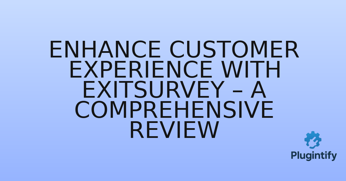 You are currently viewing Enhance Customer Experience with ExitSurvey – A Comprehensive Review