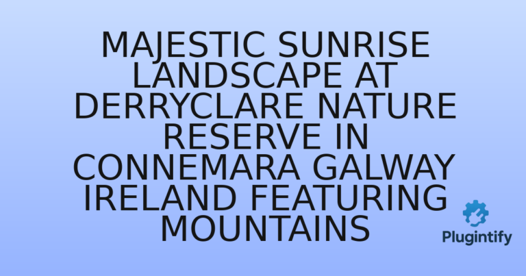 Read more about the article Majestic Sunrise Landscape at Derryclare Nature Reserve in Connemara Galway Ireland featuring mountains