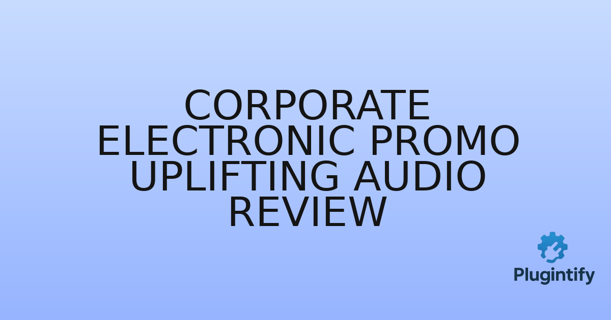 You are currently viewing Corporate Electronic Promo Uplifting Audio Review