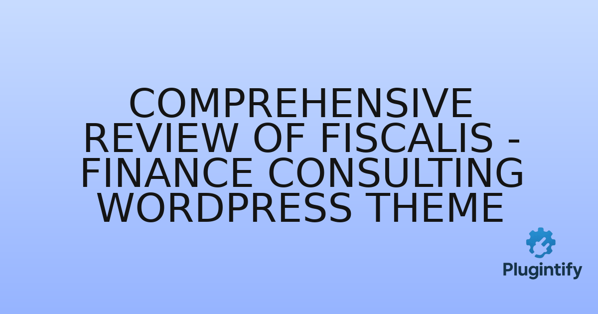 You are currently viewing Comprehensive Review of Fiscalis – Finance Consulting WordPress Theme