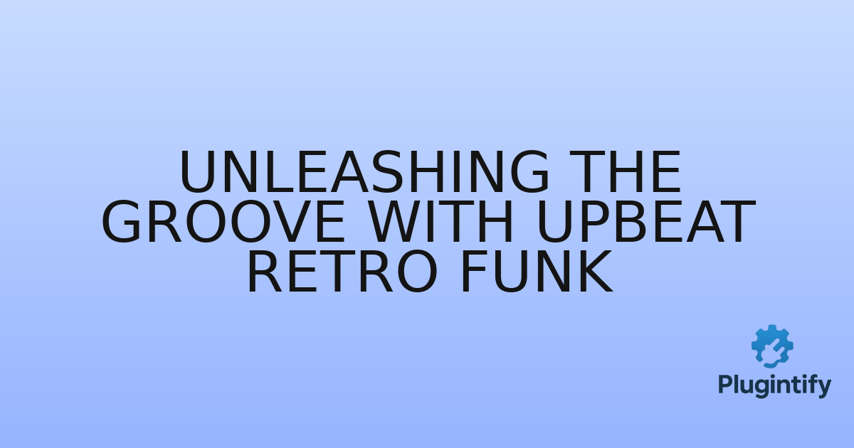 You are currently viewing Unleashing the Groove with Upbeat Retro Funk