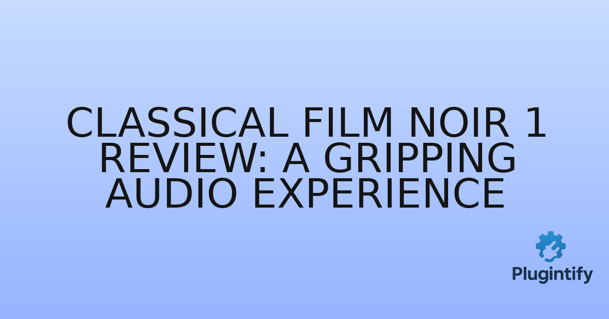 You are currently viewing Classical Film Noir 1 Review: A Gripping Audio Experience