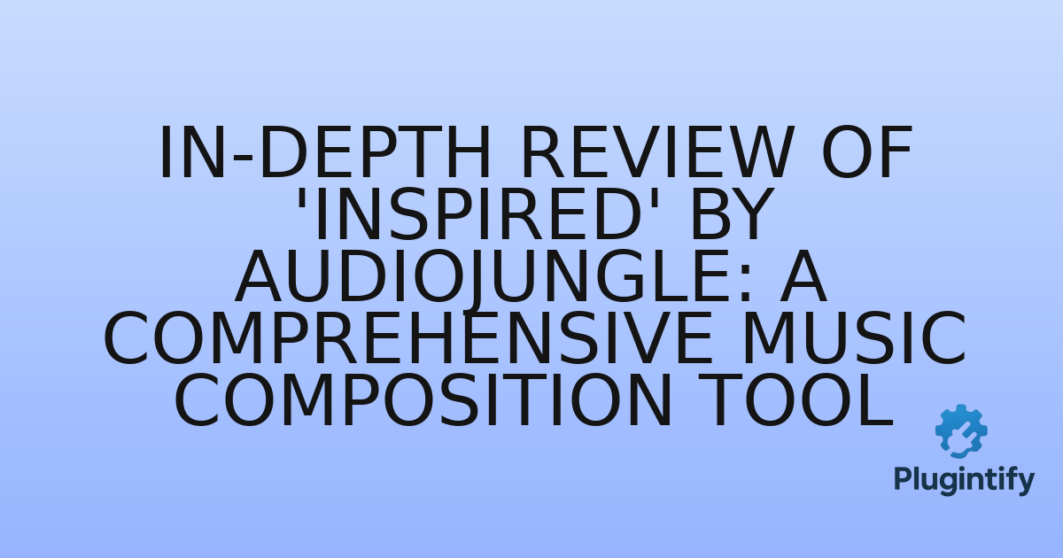 You are currently viewing In-Depth Review of ‘Inspired’ by AudioJungle: A Comprehensive Music Composition Tool