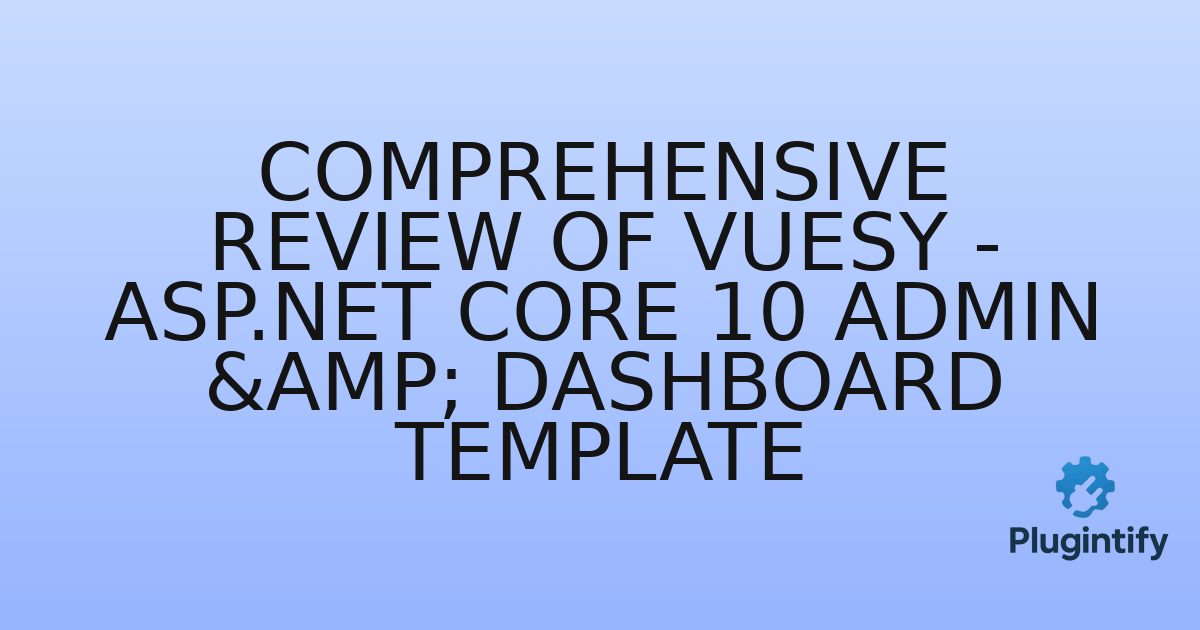 You are currently viewing Comprehensive Review of Vuesy – ASP.NET Core 10 Admin & Dashboard Template