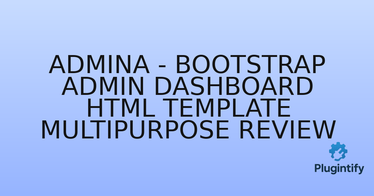 You are currently viewing Admina – Bootstrap Admin Dashboard HTML Template Multipurpose Review