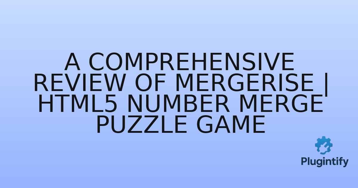 You are currently viewing A Comprehensive Review of MergeRise | HTML5 Number Merge Puzzle Game