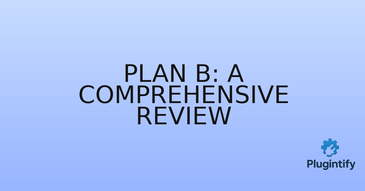 You are currently viewing Plan B: A Comprehensive Review