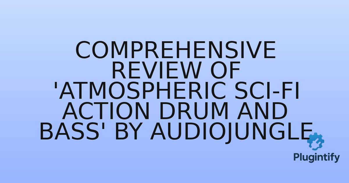 You are currently viewing Comprehensive Review of ‘Atmospheric Sci-Fi Action Drum and Bass’ by AudioJungle