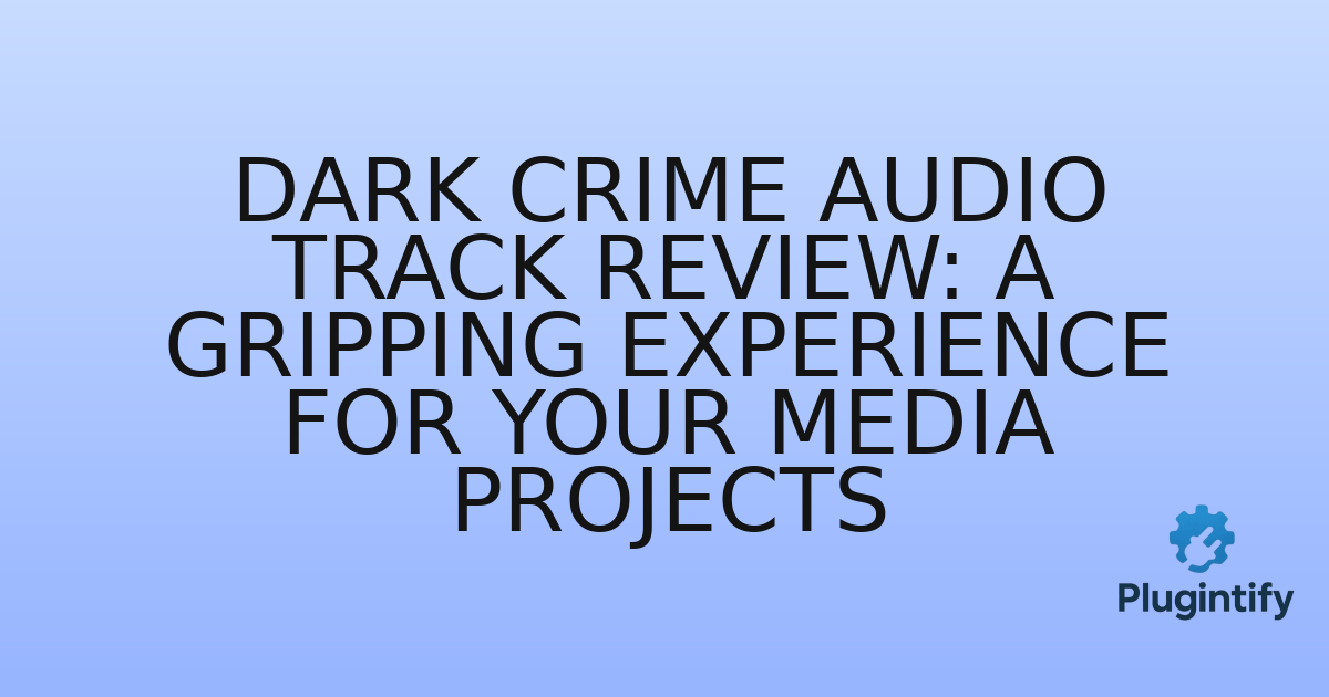 You are currently viewing Dark Crime Audio Track Review: A Gripping Experience for Your Media Projects