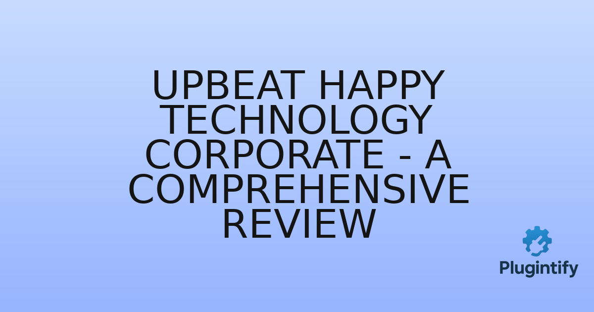 You are currently viewing Upbeat Happy Technology Corporate – A Comprehensive Review
