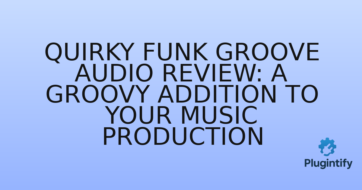 You are currently viewing Quirky Funk Groove Audio Review: A Groovy Addition to Your Music Production