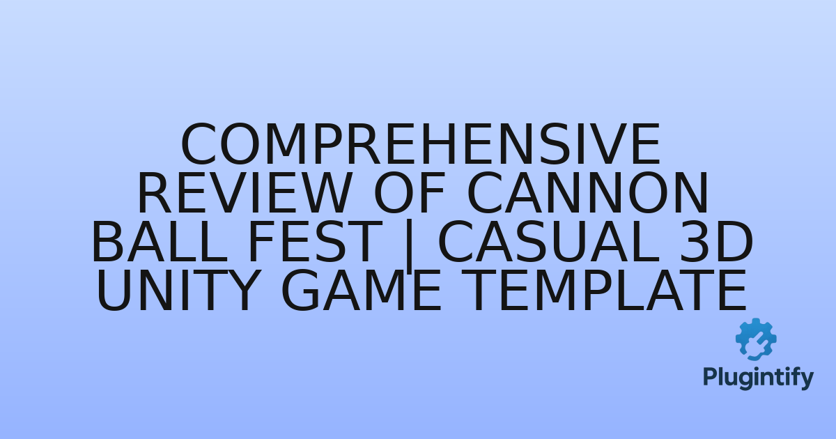 You are currently viewing Comprehensive Review of Cannon Ball Fest | Casual 3D Unity Game Template