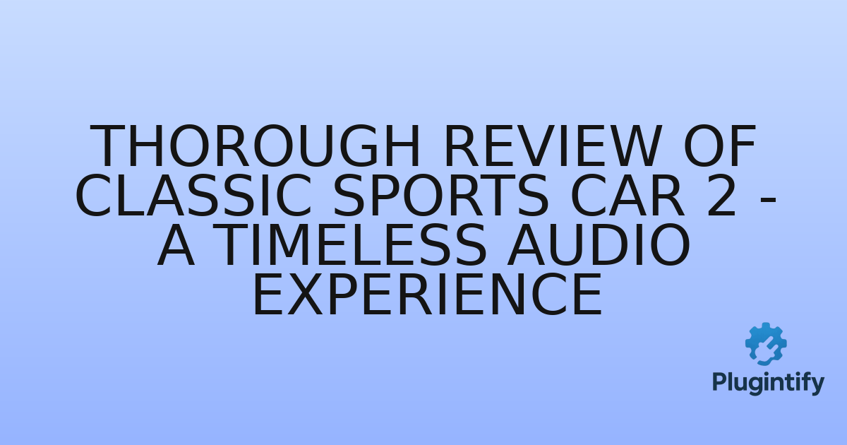 You are currently viewing Thorough Review of Classic Sports Car 2 – A Timeless Audio Experience