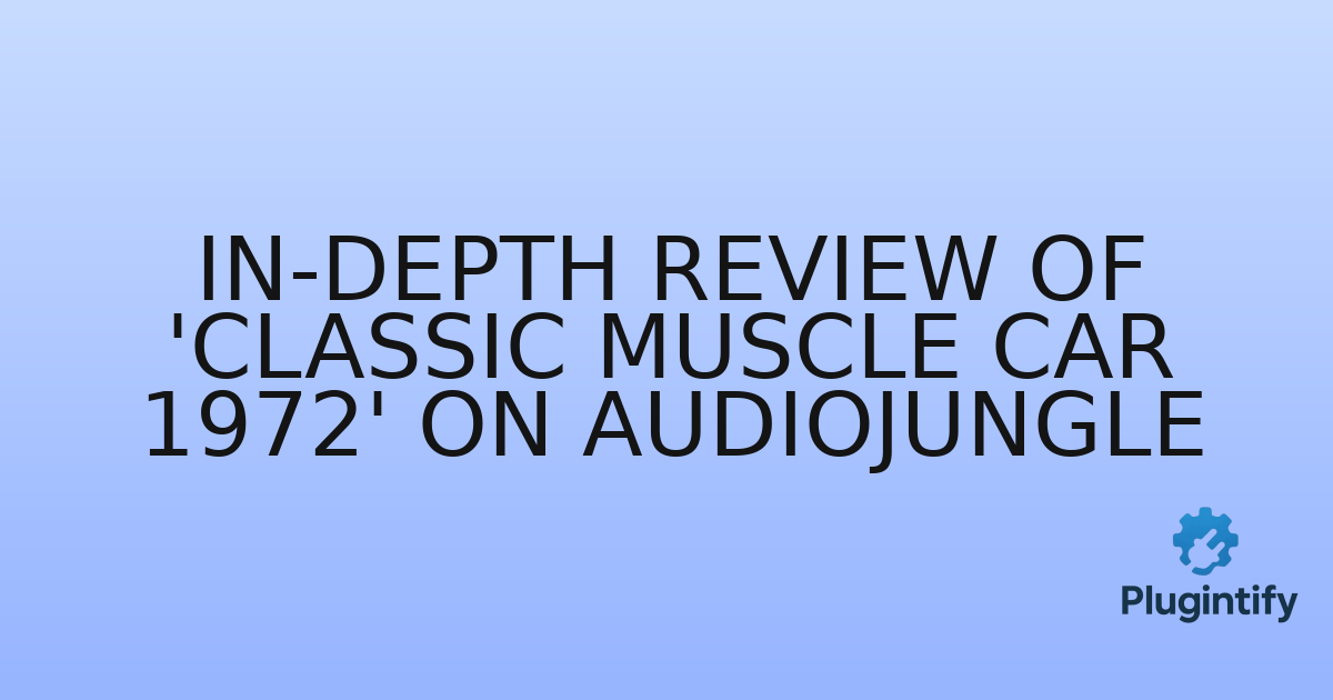 You are currently viewing In-Depth Review of ‘Classic Muscle Car 1972’ on AudioJungle
