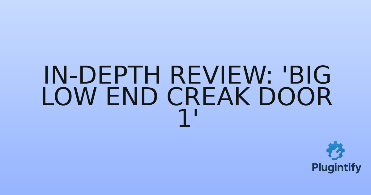 You are currently viewing In-Depth Review: ‘Big Low End Creak Door 1’