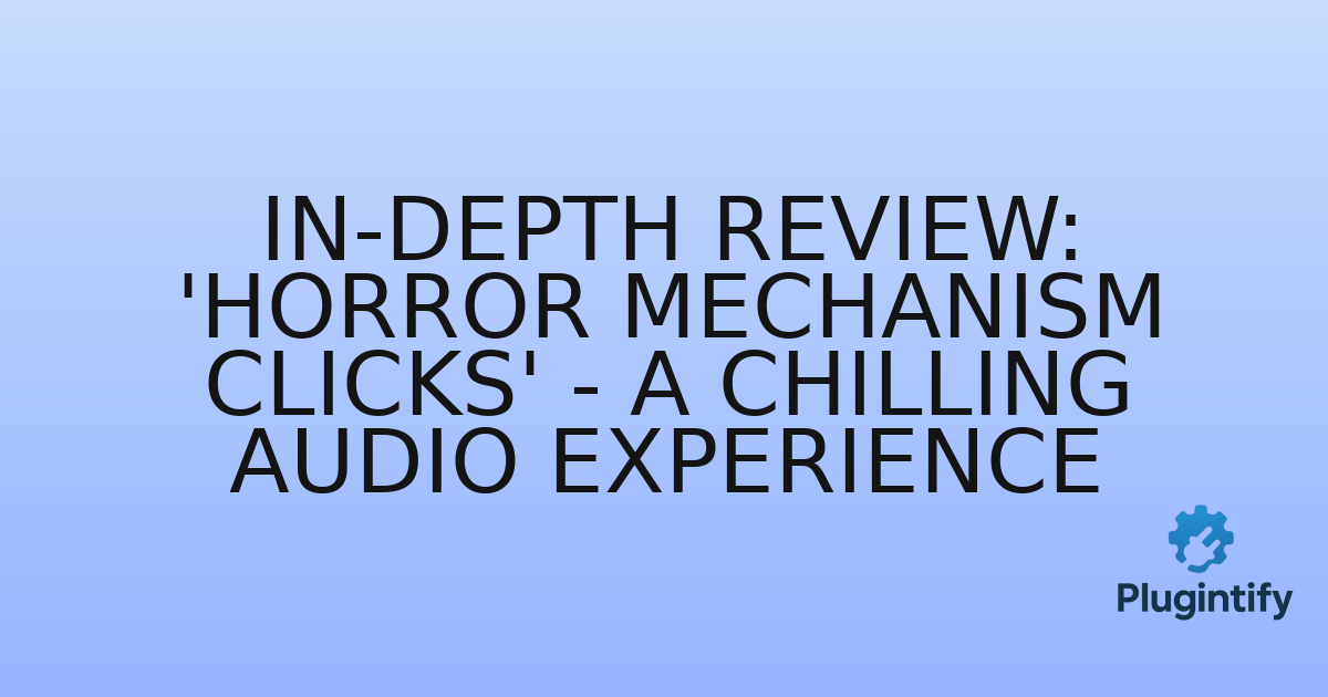 You are currently viewing In-Depth Review: ‘Horror Mechanism Clicks’ – A Chilling Audio Experience