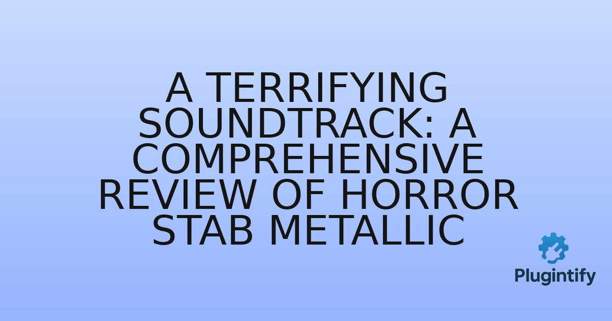 You are currently viewing A Terrifying Soundtrack: A Comprehensive Review of Horror Stab Metallic