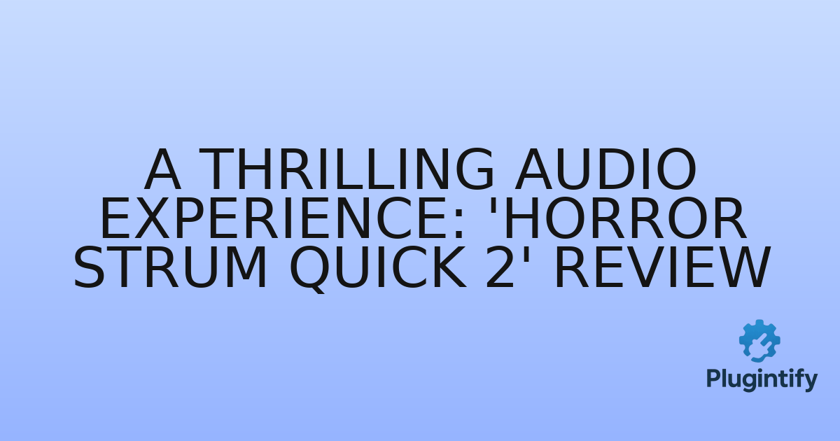 You are currently viewing A Thrilling Audio Experience: ‘Horror Strum Quick 2’ Review