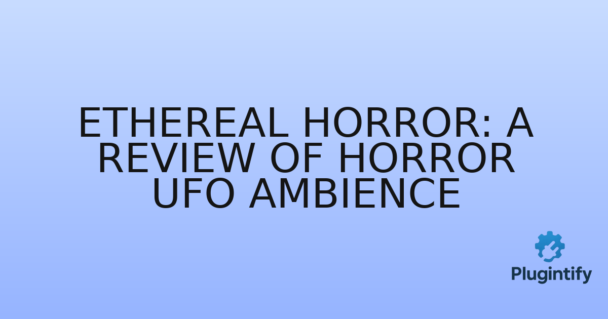 You are currently viewing Ethereal Horror: A Review of Horror UFO Ambience