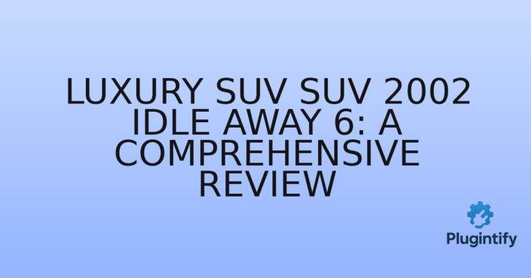 Read more about the article Luxury Suv SUV 2002 Idle Away 6: A Comprehensive Review