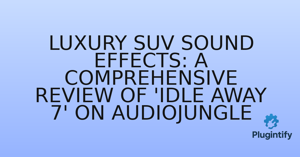 You are currently viewing Luxury SUV Sound Effects: A Comprehensive Review of ‘Idle Away 7’ on AudioJungle