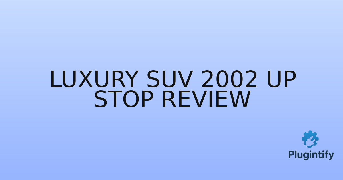 You are currently viewing Luxury SUV 2002 Up Stop Review
