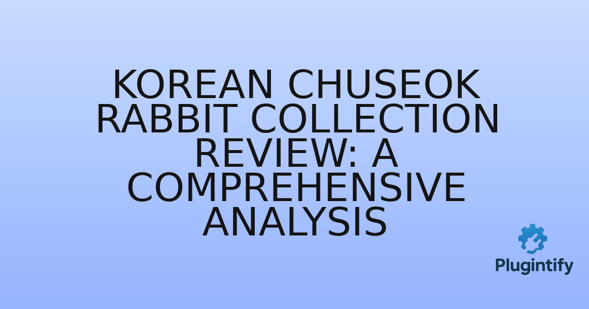 You are currently viewing Korean Chuseok Rabbit Collection Review: A Comprehensive Analysis