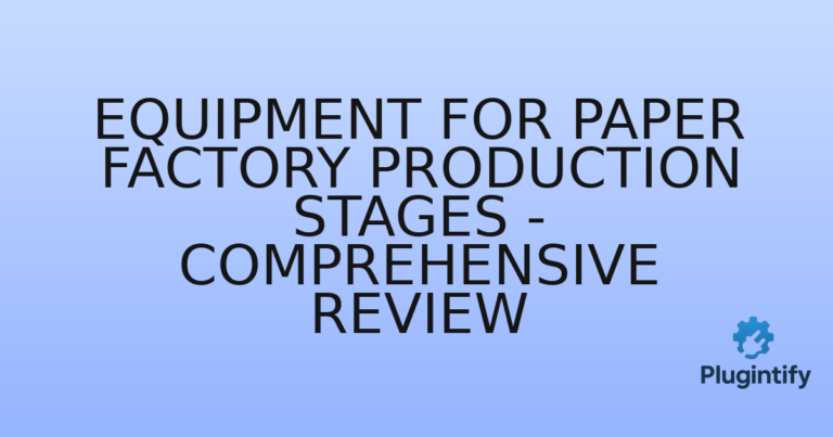 Read more about the article Equipment for Paper Factory Production Stages – Comprehensive Review
