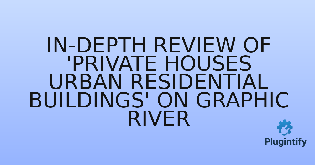 You are currently viewing In-Depth Review of ‘Private Houses Urban Residential Buildings’ on Graphic River