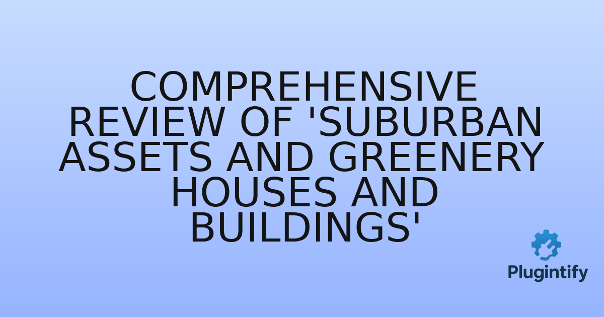 You are currently viewing Comprehensive Review of ‘Suburban Assets and Greenery Houses and Buildings’