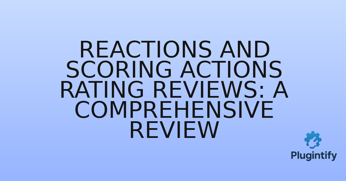 You are currently viewing Reactions and Scoring Actions Rating Reviews: A Comprehensive Review
