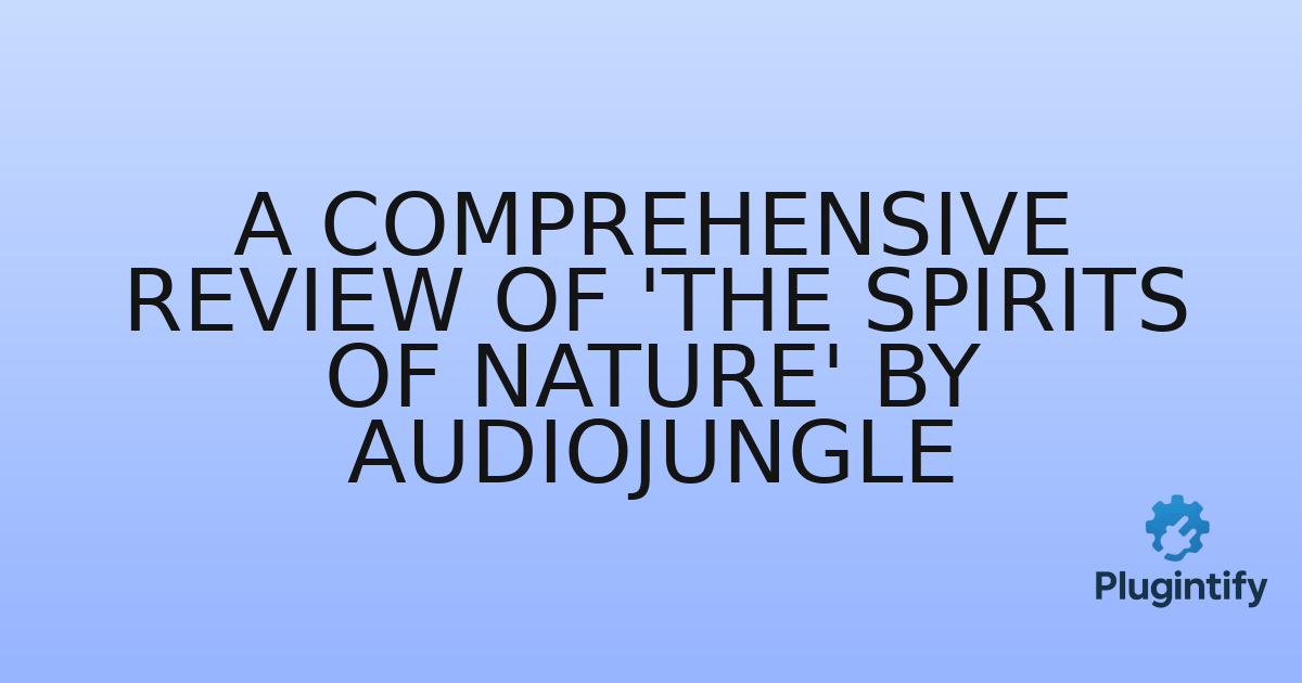 You are currently viewing A Comprehensive Review of ‘The Spirits of Nature’ by AudioJungle