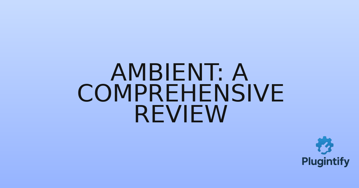 You are currently viewing Ambient: A Comprehensive Review