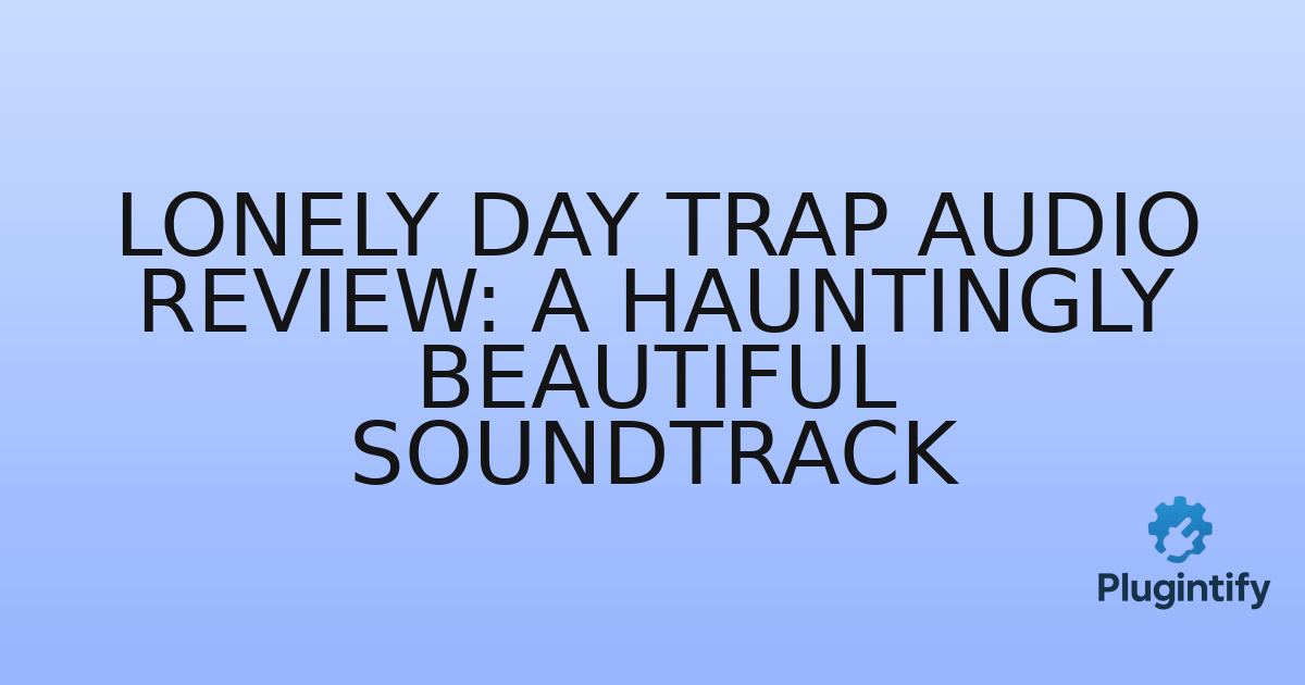 You are currently viewing Lonely Day Trap Audio Review: A Hauntingly Beautiful Soundtrack