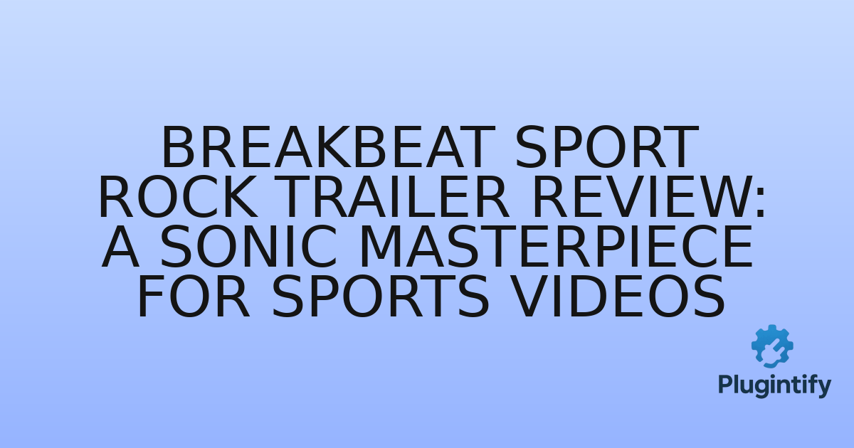 You are currently viewing Breakbeat Sport Rock Trailer Review: A Sonic Masterpiece for Sports Videos