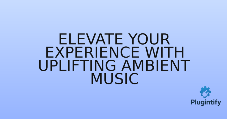 Read more about the article Elevate Your Experience with Uplifting Ambient Music