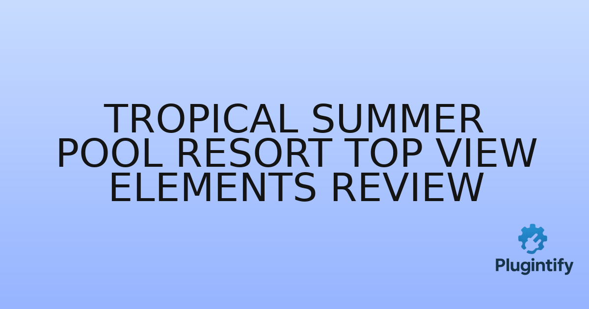 You are currently viewing Tropical Summer Pool Resort Top View Elements Review