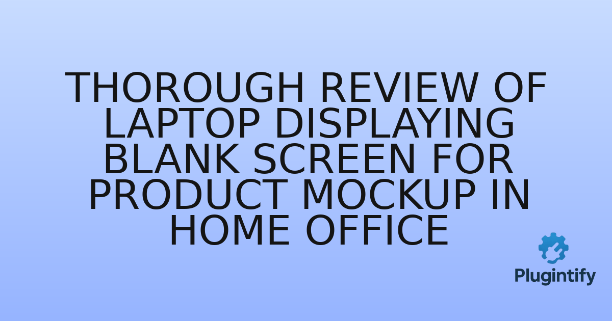You are currently viewing Thorough Review of Laptop Displaying Blank Screen for Product Mockup in Home Office