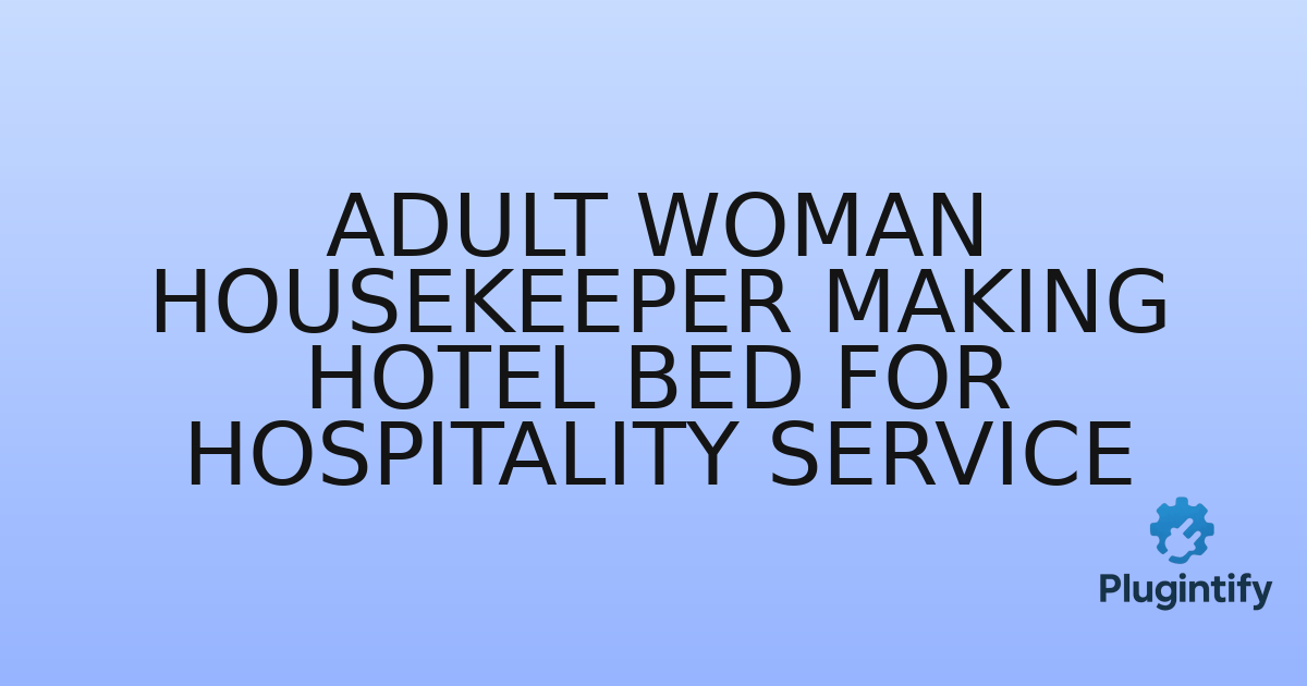 You are currently viewing Adult Woman Housekeeper Making Hotel Bed for Hospitality Service