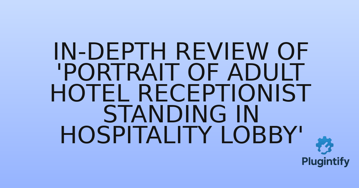 You are currently viewing In-Depth Review of ‘Portrait of Adult Hotel Receptionist Standing in Hospitality Lobby’