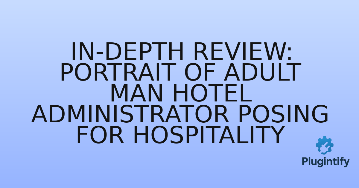 You are currently viewing In-Depth Review: Portrait of Adult Man Hotel Administrator Posing for Hospitality