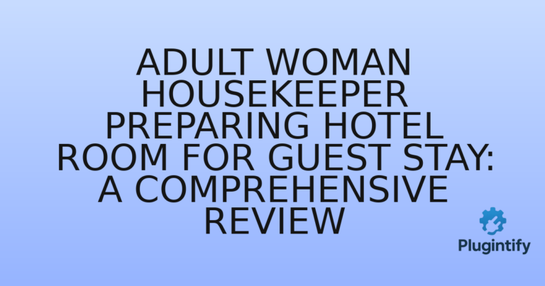 Read more about the article Adult Woman Housekeeper Preparing Hotel Room for Guest Stay: A Comprehensive Review