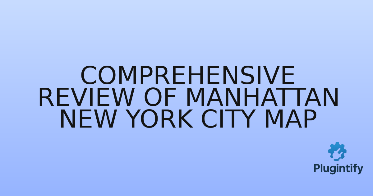 You are currently viewing Comprehensive Review of Manhattan New York City Map