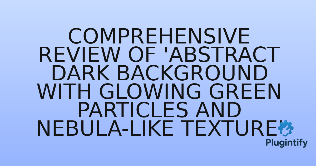 You are currently viewing Comprehensive Review of ‘Abstract dark background with glowing green particles and nebula-like texture’