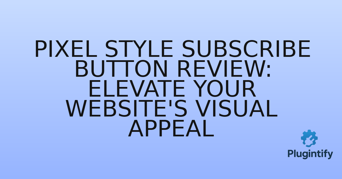 You are currently viewing Pixel Style Subscribe Button Review: Elevate Your Website’s Visual Appeal