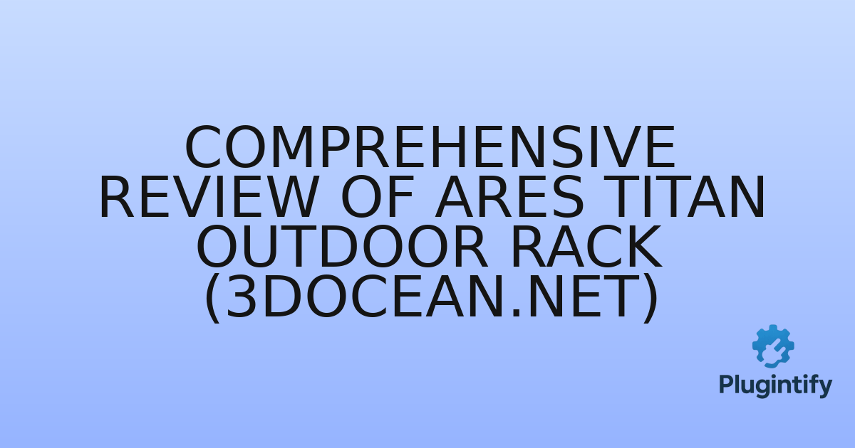 You are currently viewing Comprehensive Review of Ares Titan Outdoor Rack (3docean.net)